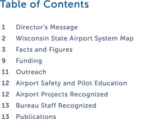 Table of Contents 1 Director s Message 2 Wisconsin State Airport System Map 3   Facts and Figures 9   Funding 11 Outr   