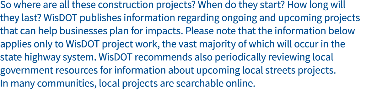 So where are all these construction projects  When do they start  How long will they last  WisDOT publishes informati   