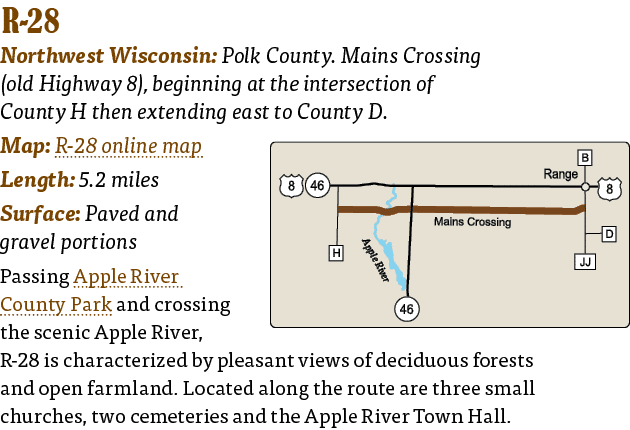  R-28  Northwest Wisconsin: Polk County  Mains Crossing (old Highway 8), beginning at the intersection of County H t   