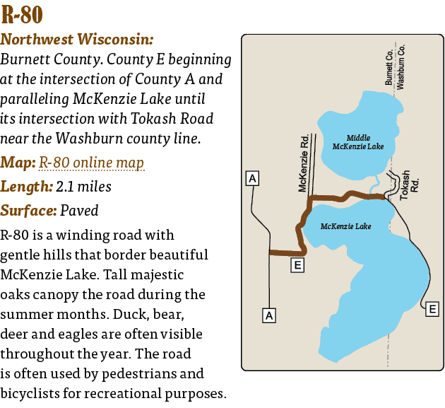   R-80  Northwest Wisconsin: Burnett County  County E beginning at the intersection of County A and paralleling McKen   