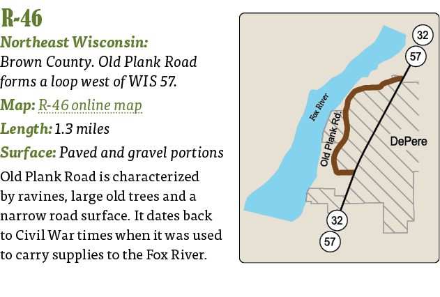   R-46  Northeast Wisconsin: Brown County  Old Plank Road forms a loop west of WIS 57  Map: R-46 online map Length: 1   