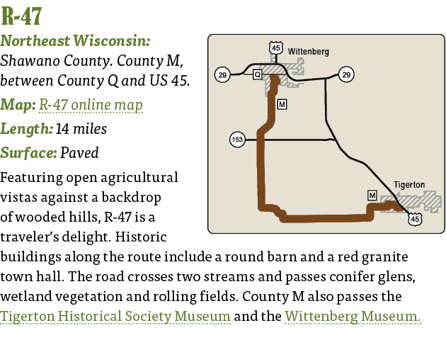   R-47  Northeast Wisconsin: Shawano County  County M, between County Q and US 45  Map: R-47 online map Length: 14 mi   