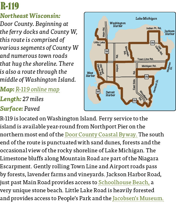  R-119  Northeast Wisconsin: Door County  Beginning at the ferry docks and County W, this route is comprised of vario   