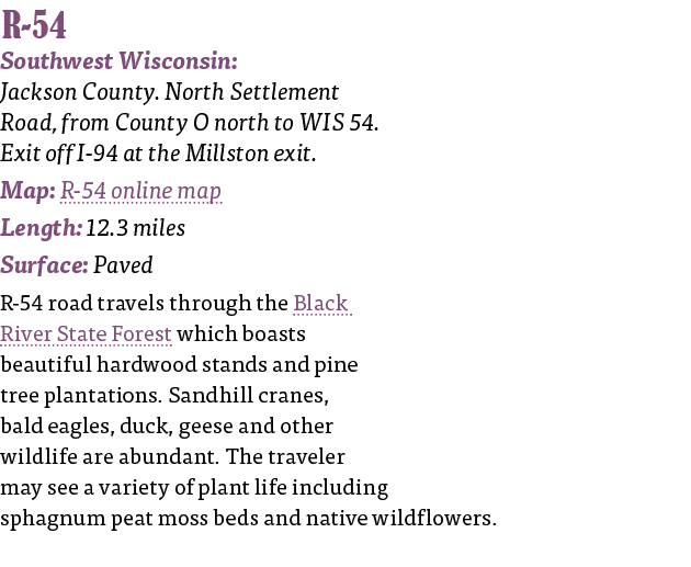   R-54 Southwest Wisconsin: Jackson County  North Settlement Road, from County O north to WIS 54  Exit off I-94 at th   
