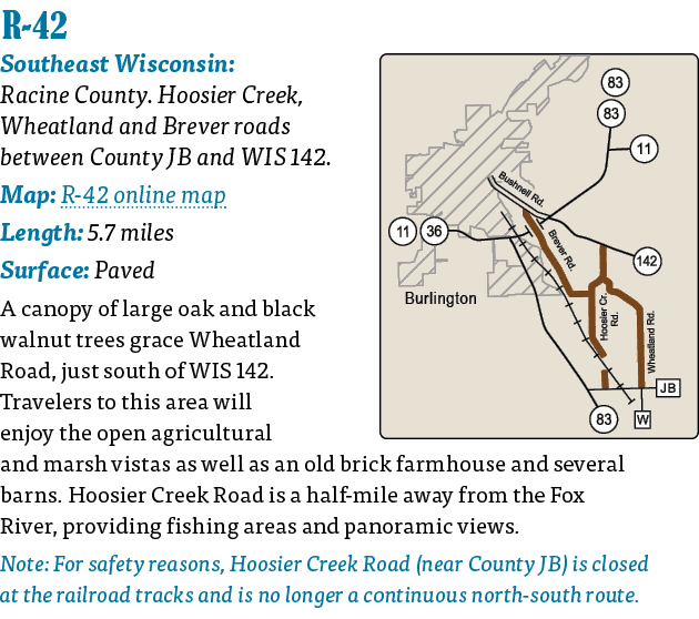   R-42  Southeast Wisconsin: Racine County  Hoosier Creek, Wheatland and Brever roads between County JB and WIS 142     