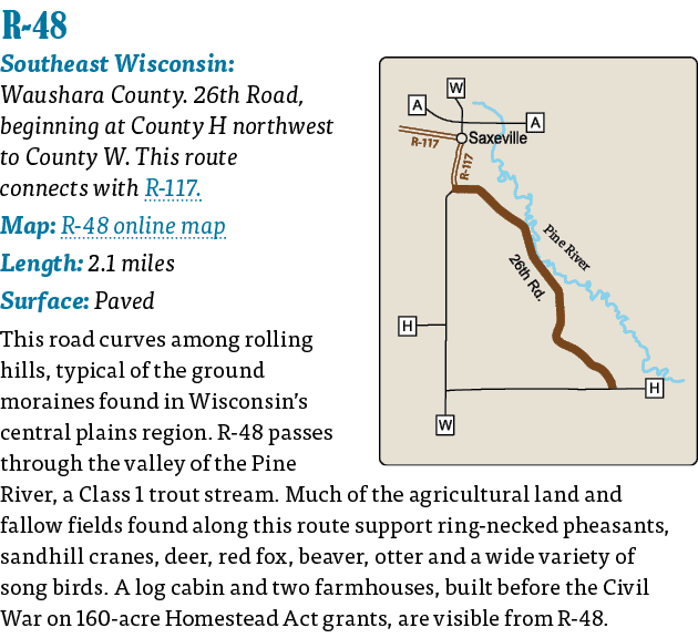   R-48  Southeast Wisconsin: Waushara County  26th Road, beginning at County H northwest to County W  This route conn   