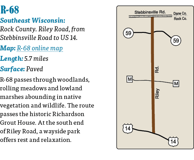   R-68  Southeast Wisconsin: Rock County  Riley Road, from Stebbinsville Road to US 14  Map: R-68 online map Length:    
