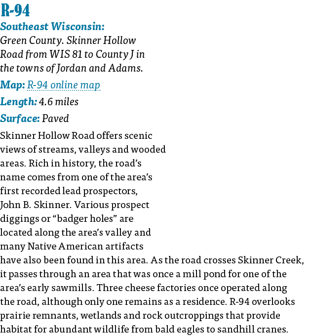   R-94 Southeast Wisconsin: Green County  Skinner Hollow Road from WIS 81 to County J in the towns of Jordan and Adam   