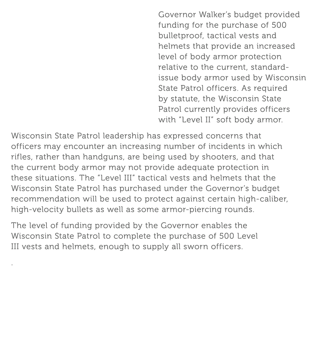 Governor Walker s budget provided funding for the purchase of 500 bulletproof  tactical vests and helmets that provid   