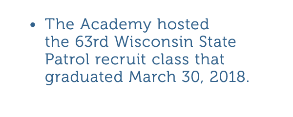 The Academy hosted the 63rd Wisconsin State Patrol recruit class that graduated March 30  2018  