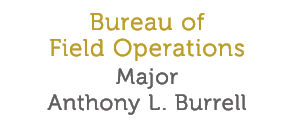 Bureau of Field Operations Major Anthony L  Burrell